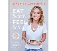 Giada De Laurentiis Eat Better, Feel Better (Copertina rigida)
