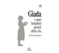 Giada e quei benedetti misteri della vita. Il diario di una ragazza che vuole collegare il suo piccolo seme di vita con il grande bouquet dell'infinito