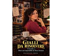 Gialli da risolvere: Volume 2 - Dieci casi impossibili di Nora Soranzi