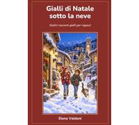 Gialli di Natale sotto la neve: Dodici racconti gialli per ragazzi