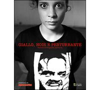 Giallo, Noir e Perturbante. Esercizi di Fotografia Narrativa - [Sometti]