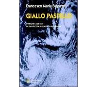 Giallo pastello. Intrighi e misteri in una piccola realtà di provincia