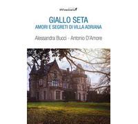 Giallo seta. Amori e segreti di Villa Adriana