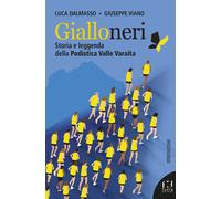 Gialloneri. Storia e leggenda della Podistica Valle Varaita - [Fusta editore]