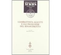 Giambattista Aleotti e gli ingegneri del Rinascimento