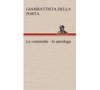Giambattista Della Porta Le commedie - lo astrologo (Copertina rigida)