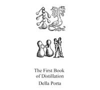 Giambattista Della Porta The Book of Distillation (Tascabile)