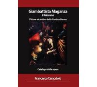 Giambattista Maganza il Giovane. Pittore vicentino della Controriforma