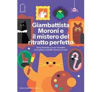 Giambattista Moroni e il mistero del ritratto perfetto. Storia illustrata e un po' inventata di un pittore coi baffi e persino la coda