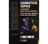 Giambattista Tiepolo. Il restauro della Pala di Rovetta. Storia conservativa, diagnostica e studi sulla tecnica pittorica. Atti del convegno (Bergamo, febbraio 2010). Ediz. illustrata