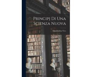 Giambattista Vico Principj di Una Scienza Nuova (Copertina rigida)