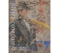 Giampaolo Talani. Catalogo Generale Vol 2 - [Pacini Editore]