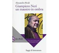 Giampiero Neri, un maestro in ombra. Con versi e prose inediti di Giampiero Neri