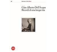 Gian Alberto Dell'Acqua. Ricordi di una lunga vita
