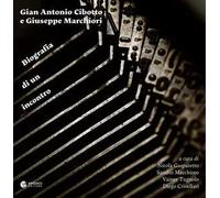 Gian Antonio Cibotto e Giuseppe Marchiori. Biografia di un incontro. Ediz. critica