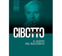 Gian Antonio Cibotto. Il gusto del racconto - [Antiga Edizioni]