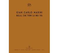 Gian Carlo Marini. Bella, che tieni la mia vita. Ediz. illustrata