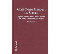 Gian Carlo Menotti on Screen: Opera, Dance and Choral Works on Film, Television and Video
