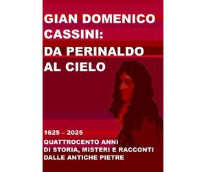 Gian Domenico Cassini: da Perinaldo al cielo. 1625-2025. Quattrocento anni di st