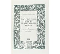 Gian Francesco D'Asola e la Tipografia Aldina. La vita, le edizioni, la bibliote