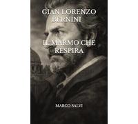 Gian Lorenzo Bernini - Il marmo che respira.