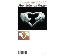 Gian-Marco Schmid Abschiede von Mutter (Copertina rigida)