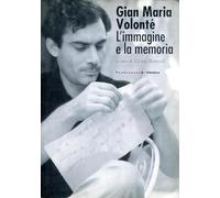 GIAN MARIA VOLONTE'. L'IMMAGINE E LA MEMORIA - MANNELLI V. (Curatore) -