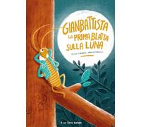 GIANBATTISTA LA PRIMA BLATTA SULLA LUNA. EDIZ. ILLUSTRATA - LAZZERI ELISA,