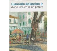 Giancarlo Balansino jr : diario insolito di un pittore