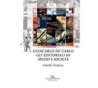 Giancarlo De Carlo. Gli editoriali di spazio e società