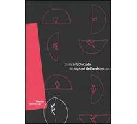 Giancarlo De Carlo. Le ragione dell'architettura. Catalogo della mostra (Roma, 1 giugno-18 settembre 2005). Ediz. italiana e inglese