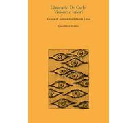 Giancarlo De Carlo. Visione e valori