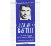 Giancarlo Rastelli. Un cardiochirurgo con la passione dell'uomo