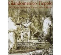Giandomenico Tiepolo. Scene di vita quotidiana a Venezia e nella terraferma