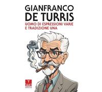 Libri Gianfranco De Turris. Uomo Di Espressioni Varie E Tradizione Una