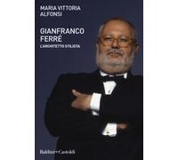 Gianfranco Ferré. L'architetto stilista