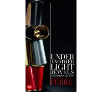 Gianfranco Ferré. Sotto un'altra luce. Gioielli e ornamenti. Ediz. italiana e inglese: Jewels and Ornaments