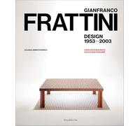 Gianfranco Frattini. Design 1953-2003. Catalogo ragionato. Ediz. italiana e inglese: Design 1953-2003 - Catalogue Raisonné