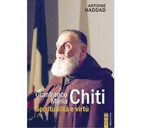 Gianfranco Maria Chiti. Spiritualità e virtù
