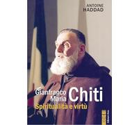 Gianfranco Maria Chiti. Spiritualità e virtù