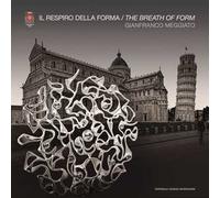 Gianfranco Meggiato. Il respiro della forma. The breath of form. Ediz. a colori