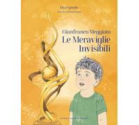 Gianfranco Meggiato. Le meraviglie invisibili