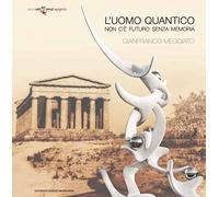 Gianfranco Meggiato. L'uomo quantico. Non c'è futuro senza memoria