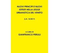 NUOVI PRINCIPI E NUOVI ISTITUTI NELLA LEGGE URBANISTICA DEL VENETO L.R. 14/2017