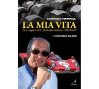 Gianfranco Venturelli. La mia vita. Tra supercar, barche veloci e cibi lenti