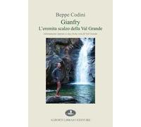 Libri Beppe Codini - Gianfry. L'eremita Scalzo Della Val Grande