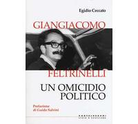Giangiacomo Feltrinelli. Un omicidio politico