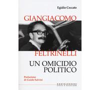 Giangiacomo Feltrinelli. Un omicidio politico - Ceccato Egidio