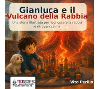 Gianluca e il Vulcano della Rabbia: Una storia illustrata per riconoscere la rabbia e ritrovare calma