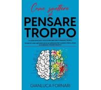 Gianluca Fornari Come Smettere Di Pensare Troppo (Copertina rigida)